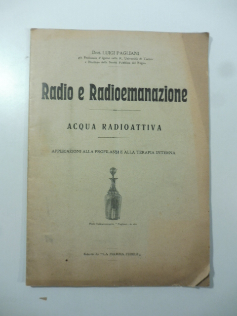 Radio e radioemanazione. Acqua radioattiva. Applicazioni alla profilassi e alla terapia interna